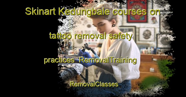 Skinart Kedungbale courses on tattoo removal safety practices | RemovalTraining | RemovalClasses | SkinartTraining-Indonesia