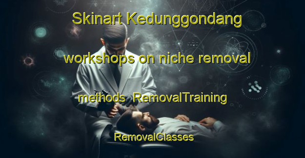 Skinart Kedunggondang workshops on niche removal methods | RemovalTraining | RemovalClasses | SkinartTraining-Indonesia