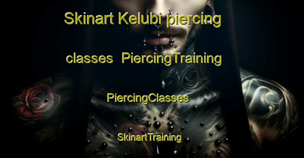Skinart Kelubi piercing classes | PiercingTraining | PiercingClasses | SkinartTraining-Indonesia