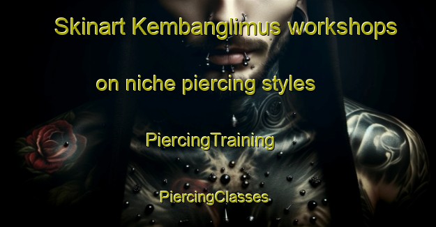 Skinart Kembanglimus workshops on niche piercing styles | PiercingTraining | PiercingClasses | SkinartTraining-Indonesia