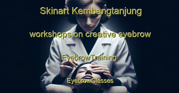 Skinart Kembangtanjung workshops on creative eyebrow | EyebrowTraining | EyebrowClasses | SkinartTraining-Indonesia
