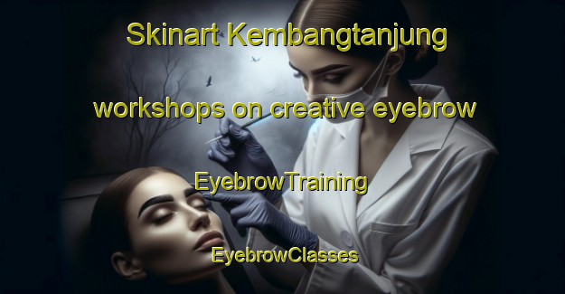 Skinart Kembangtanjung workshops on creative eyebrow | EyebrowTraining | EyebrowClasses | SkinartTraining-Indonesia
