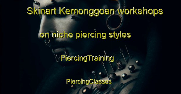Skinart Kemonggoan workshops on niche piercing styles | PiercingTraining | PiercingClasses | SkinartTraining-Indonesia