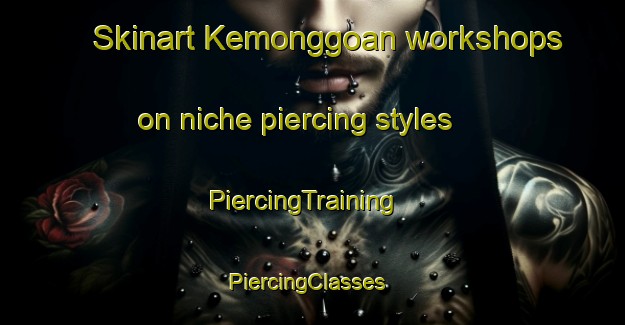 Skinart Kemonggoan workshops on niche piercing styles | PiercingTraining | PiercingClasses | SkinartTraining-Indonesia
