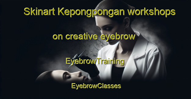 Skinart Kepongpongan workshops on creative eyebrow | EyebrowTraining | EyebrowClasses | SkinartTraining-Indonesia