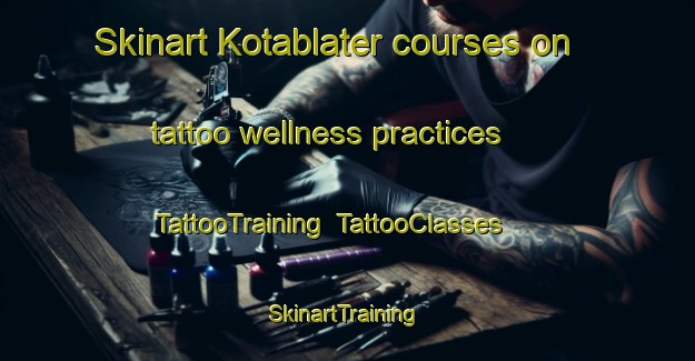 Skinart Kotablater courses on tattoo wellness practices | TattooTraining | TattooClasses | SkinartTraining-Indonesia