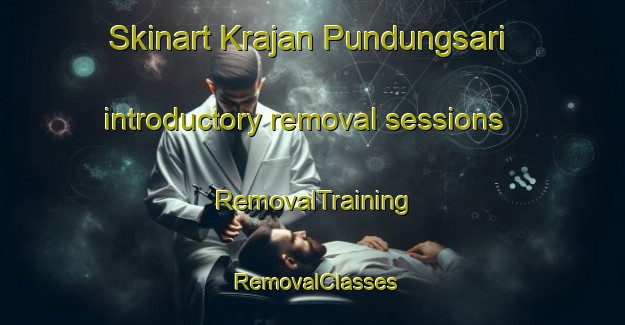 Skinart Krajan Pundungsari introductory removal sessions | RemovalTraining | RemovalClasses | SkinartTraining-Indonesia