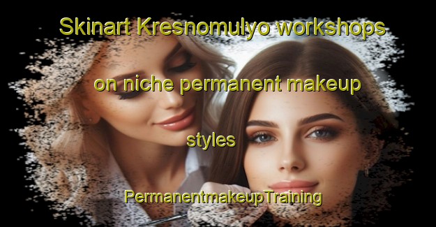 Skinart Kresnomulyo workshops on niche permanent makeup styles | PermanentmakeupTraining | PermanentmakeupClasses | SkinartTraining-Indonesia