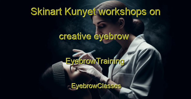 Skinart Kunyet workshops on creative eyebrow | EyebrowTraining | EyebrowClasses | SkinartTraining-Indonesia