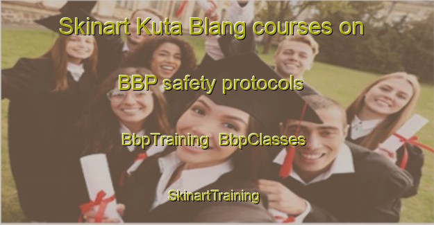 Skinart Kuta Blang courses on BBP safety protocols | BbpTraining | BbpClasses | SkinartTraining-Indonesia