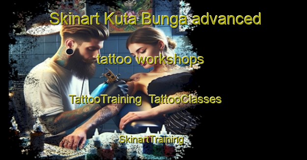 Skinart Kuta Bunga advanced tattoo workshops | TattooTraining | TattooClasses | SkinartTraining-Indonesia