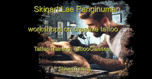 Skinart Lae Panginuman workshops on creative tattoo | TattooTraining | TattooClasses | SkinartTraining-Indonesia