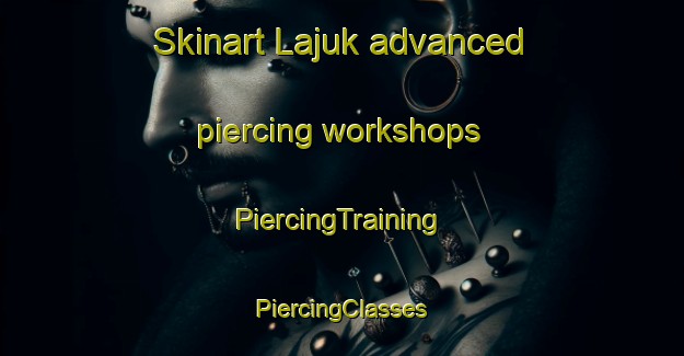 Skinart Lajuk advanced piercing workshops | #PiercingTraining #PiercingClasses #SkinartTraining-Indonesia