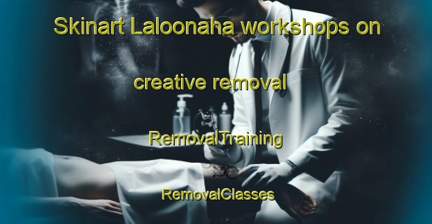 Skinart Laloonaha workshops on creative removal | RemovalTraining | RemovalClasses | SkinartTraining-Indonesia