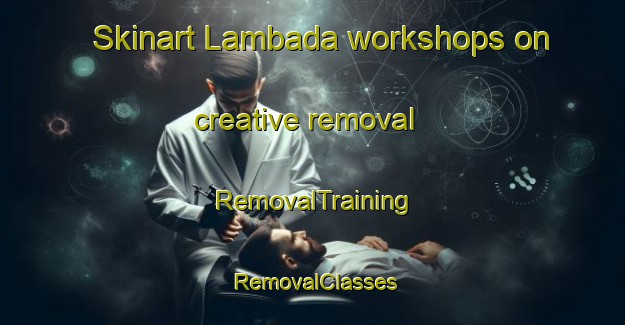Skinart Lambada workshops on creative removal | RemovalTraining | RemovalClasses | SkinartTraining-Indonesia