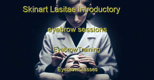 Skinart Lasitae introductory eyebrow sessions | EyebrowTraining | EyebrowClasses | SkinartTraining-Indonesia