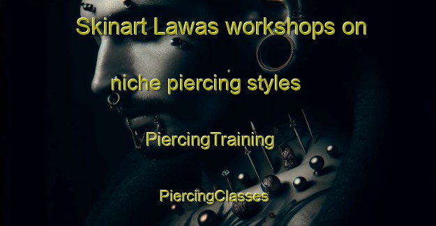 Skinart Lawas workshops on niche piercing styles | PiercingTraining | PiercingClasses | SkinartTraining-Indonesia