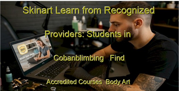 Skinart Learn from Recognized Providers: Students in Cobanblimbing - Find Accredited Courses | Body Art Qualification Authority | BAQA-Indonesia