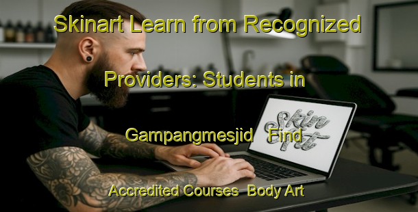 Skinart Learn from Recognized Providers: Students in Gampangmesjid - Find Accredited Courses | Body Art Qualification Authority | BAQA-Indonesia