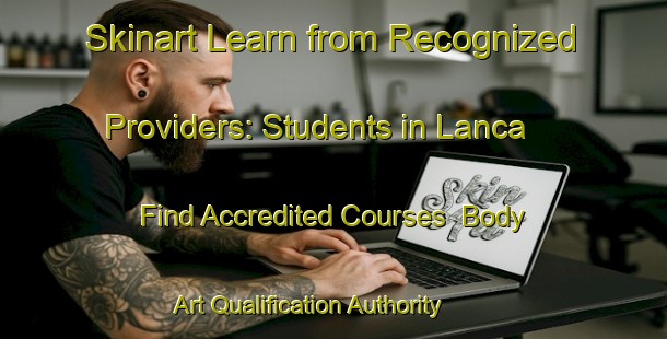 Skinart Learn from Recognized Providers: Students in Lanca - Find Accredited Courses | Body Art Qualification Authority | BAQA-Indonesia