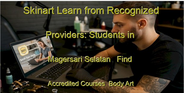Skinart Learn from Recognized Providers: Students in Magersari Selatan - Find Accredited Courses | Body Art Qualification Authority | BAQA-Indonesia