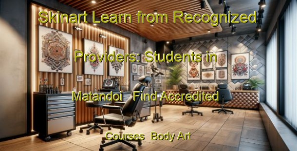 Skinart Learn from Recognized Providers: Students in Matandoi - Find Accredited Courses | Body Art Qualification Authority | BAQA-Indonesia