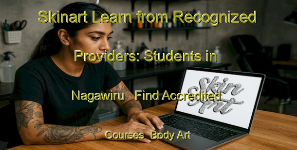 Skinart Learn from Recognized Providers: Students in Nagawiru - Find Accredited Courses | Body Art Qualification Authority | BAQA-Indonesia