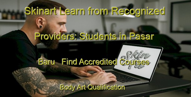Skinart Learn from Recognized Providers: Students in Pasar Baru - Find Accredited Courses | Body Art Qualification Authority | BAQA-Indonesia