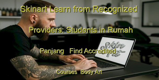 Skinart Learn from Recognized Providers: Students in Rumah Panjang - Find Accredited Courses | Body Art Qualification Authority | BAQA-Indonesia