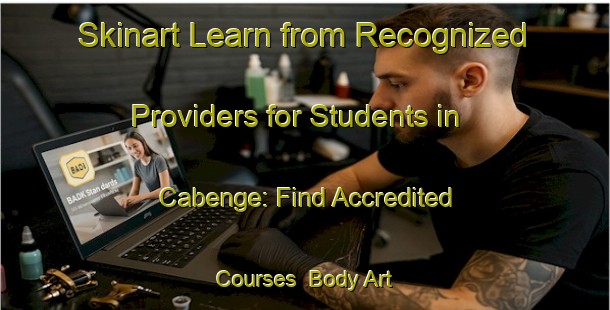 Skinart Learn from Recognized Providers for Students in Cabenge: Find Accredited Courses | Body Art Qualification Authority | BAQA-Indonesia