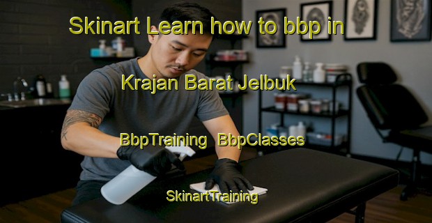Skinart Learn how to bbp in Krajan Barat Jelbuk | BbpTraining | BbpClasses | SkinartTraining-Indonesia