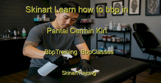 Skinart Learn how to bbp in Pantai Cermin Kiri | BbpTraining | BbpClasses | SkinartTraining-Indonesia