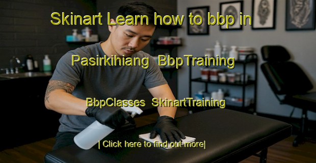 Skinart Learn how to bbp in Pasirkihiang | BbpTraining | BbpClasses | SkinartTraining-Indonesia