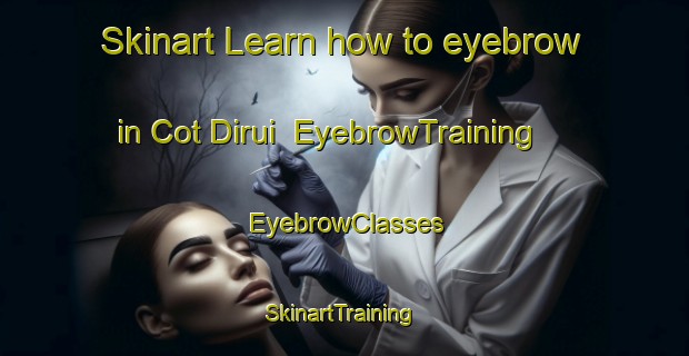 Skinart Learn how to eyebrow in Cot Dirui | EyebrowTraining | EyebrowClasses | SkinartTraining-Indonesia