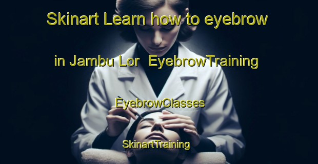 Skinart Learn how to eyebrow in Jambu Lor | EyebrowTraining | EyebrowClasses | SkinartTraining-Indonesia