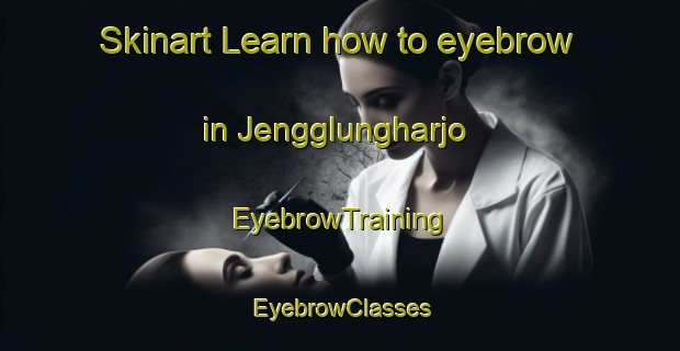Skinart Learn how to eyebrow in Jengglungharjo | EyebrowTraining | EyebrowClasses | SkinartTraining-Indonesia