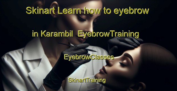 Skinart Learn how to eyebrow in Karambil | EyebrowTraining | EyebrowClasses | SkinartTraining-Indonesia