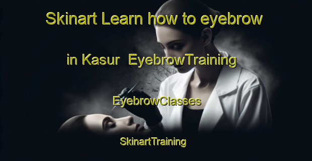 Skinart Learn how to eyebrow in Kasur | EyebrowTraining | EyebrowClasses | SkinartTraining-Indonesia