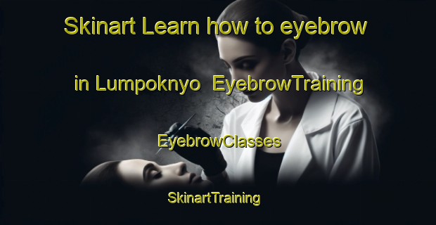 Skinart Learn how to eyebrow in Lumpoknyo | EyebrowTraining | EyebrowClasses | SkinartTraining-Indonesia