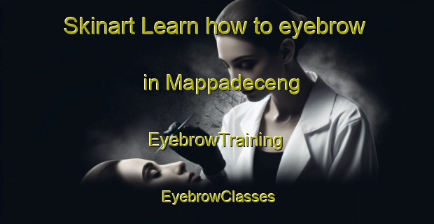 Skinart Learn how to eyebrow in Mappadeceng | EyebrowTraining | EyebrowClasses | SkinartTraining-Indonesia