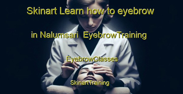 Skinart Learn how to eyebrow in Nalumsari | EyebrowTraining | EyebrowClasses | SkinartTraining-Indonesia
