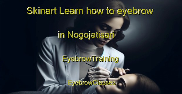 Skinart Learn how to eyebrow in Nogojatisari | EyebrowTraining | EyebrowClasses | SkinartTraining-Indonesia