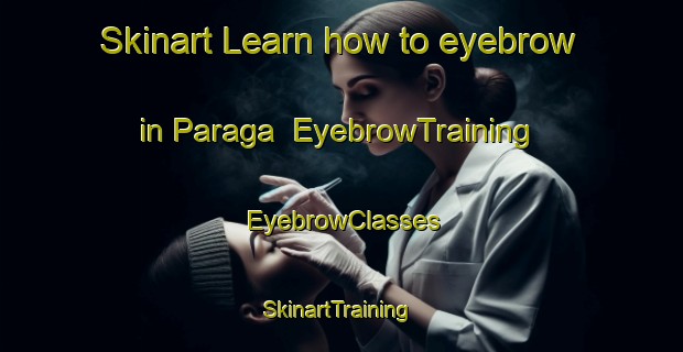 Skinart Learn how to eyebrow in Paraga | EyebrowTraining | EyebrowClasses | SkinartTraining-Indonesia