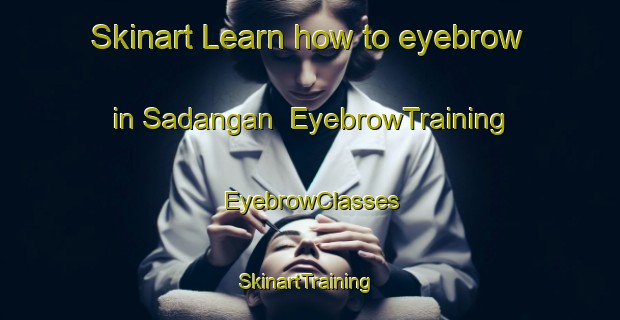 Skinart Learn how to eyebrow in Sadangan | EyebrowTraining | EyebrowClasses | SkinartTraining-Indonesia