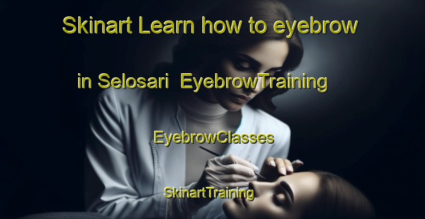 Skinart Learn how to eyebrow in Selosari | EyebrowTraining | EyebrowClasses | SkinartTraining-Indonesia