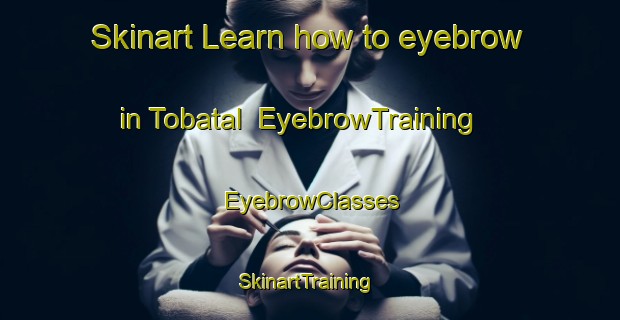 Skinart Learn how to eyebrow in Tobatal | EyebrowTraining | EyebrowClasses | SkinartTraining-Indonesia