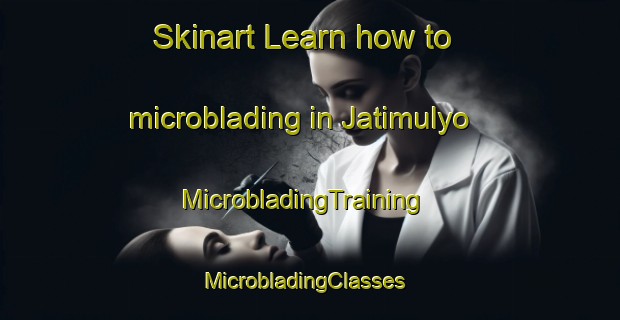 Skinart Learn how to microblading in Jatimulyo | MicrobladingTraining | MicrobladingClasses | SkinartTraining-Indonesia