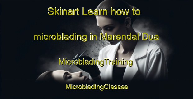 Skinart Learn how to microblading in Marendal Dua | #MicrobladingTraining #MicrobladingClasses #SkinartTraining-Indonesia