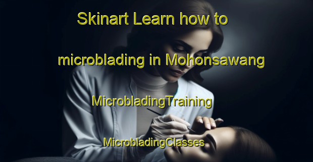 Skinart Learn how to microblading in Mohonsawang | MicrobladingTraining | MicrobladingClasses | SkinartTraining-Indonesia