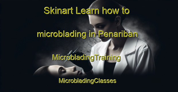 Skinart Learn how to microblading in Penariban | MicrobladingTraining | MicrobladingClasses | SkinartTraining-Indonesia